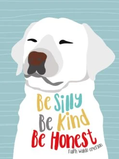 Be Silly, Kind And Honest